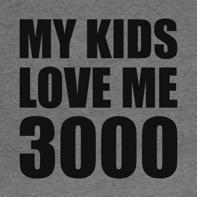 My Kid Loves Me 3000 by smirkingdesigns